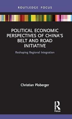 Political Economic Perspectives of China's Belt and Road Initiative: Reshaping Regional Integration (Routledge Focus on Public Governance in Asia) by Ploberger, Christian | Hardcover | Business & Economics