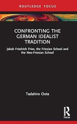 Confronting the German Idealist Tradition: Jakob Friedrich Fries, the Friesian School and the Neo-friesian School by Oota, Tadahiro | Paperback | Philosophy