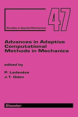 Advances in Adaptive Computational Methods in Mechanics (Volume 7) (Studies in Applied Mechanics, Volume 7) | Hardcover | Mechanical Engineering