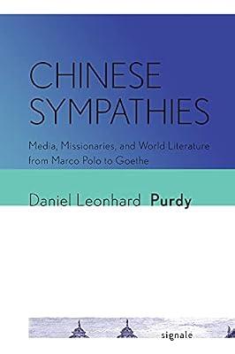 Chinese Sympathies: Media, Missionaries, and World Literature from Marco Polo to Goethe (Signale: Modern German Letters, Cultures, and Thought) by Purdy, Daniel Leonhard | Hardcover | Literary Criticism
