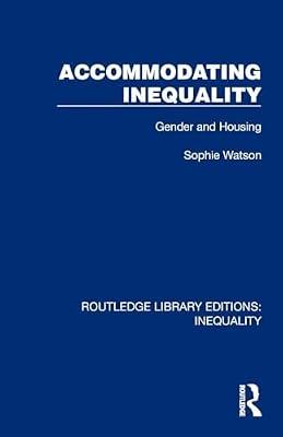 Accommodating Inequality: Gender and Housing (Routledge Library Editions: Inequality) by Watson, Sophie | Paperback | Social Science