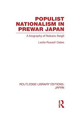 Populist Nationalism in Pre-war Japan: A Biography of Nakano Seigo (Routledge Library Editions: Japan) by Oates, Leslie | Hardcover | Political Science