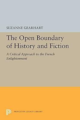 The Open Boundary of History and Fiction: A Critical Approach to the French Enlightenment: 5453 (Princeton Legacy Library) by Gearhart, Suzanne | Paperback | Literary Criticism
