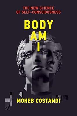 Body Am I: The New Science of Self-Consciousness by Costandi, Moheb | Hardcover | Science