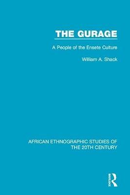 The Gurage: A People of the Ensete Culture (African Ethnographic Studies of the 20th Century) by Shack, William A. | Hardcover | Regional