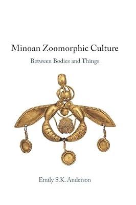 Minoan Zoomorphic Culture: Between Bodies and Things by Anderson, Emily S. K. | Hardcover | Archaeology By Period