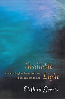 Available Light: Anthropological Reflections on Philosophical Topics by Geertz, Clifford | Paperback | Social Science