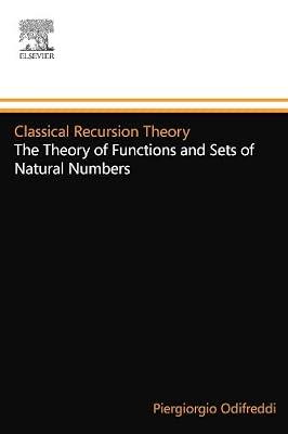 Classical Recursion Theory: The Theory of Functions and Sets of Natural Numbers (Volume 125) (Studies in Logic and the Foundations of Mathematics, Volume 125) by Odifreddi, P. | Paperback | Set Theory