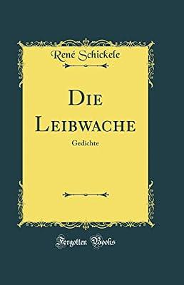 Die Leibwache: Gedichte (Classic Reprint) by Schickele, René | Hardcover | Poetry