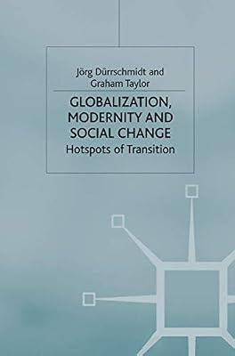 Globalisation, Modernity and Social Change: Hotspots of Transition: 16 (Sociology for a Changing World) by Dürrschmidt, Jörg; Taylor, Graham | Hardcover | Social Theory