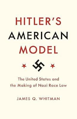 Hitler's American Model: The United States and the Making of Nazi Race Law by Whitman, James Q. | Paperback | History