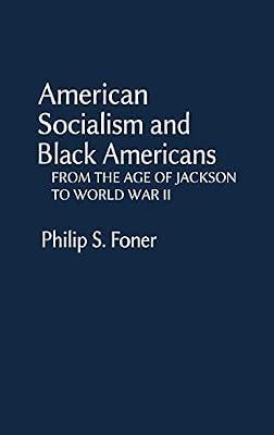 American Socialism and Black Americans: From the Age of Jackson to World War II: 33 (Contributions in Afro-american and African Studies, 33) by Foner, Philip Sheldon | Hardcover | Social Science