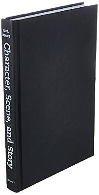 Character, Scene, and Story – New Tools from the Dramatic Writer′s Companion (Chicago Guides to Writing, Editing and Publishing) by Dunne, Will | Hardcover | Sociology & Anthropology