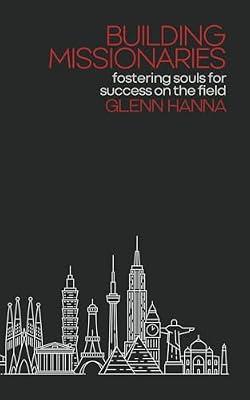 Building Missionaries: Fostering Souls for Success on the Field by Hanna, Glenn | Paperback | Christian Mission & Evangelism