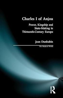 Charles I of Anjou: Power, Kingship and State-making in Thirteenth-century Europe (The Medieval World) by Dunbabin, Jean | Paperback | History And Archaeology