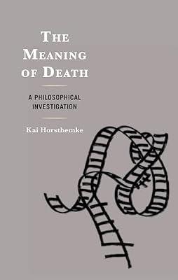 The Meaning of Death: A Philosophical Investigation by Horsthemke, Kai | Hardcover | Social Science
