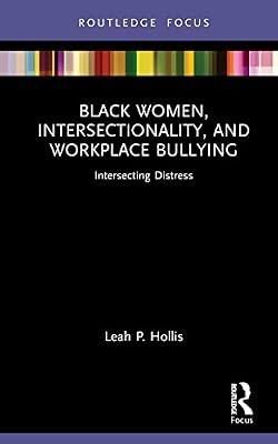 Black Women, Intersectionality, and Workplace Bullying: Intersecting Distress (Leading Conversations on Black Sexualities and Identities) by Hollis, Leah P. | Hardcover | Social Science