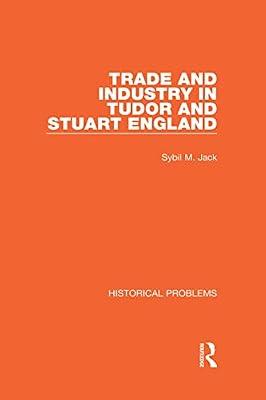 Trade and Industry in Tudor and Stuart England (5) (Historical Problems) by Jack, Sybil M. | Hardcover | History