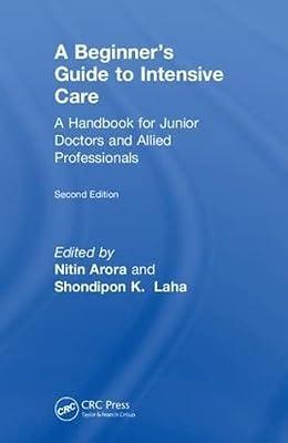 The Beginner's Guide to Intensive Care: A Handbook for Junior Doctors and Allied Professionals | Hardcover | Intensive Care Medicine