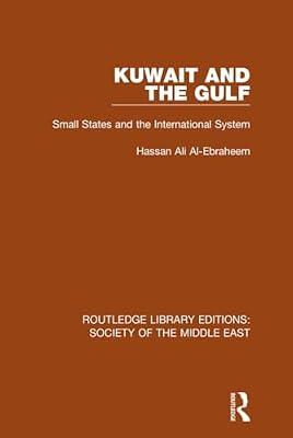 Kuwait and the Gulf: Small States and the International System (Routledge Library Editions: Society of the Middle East) by Al-Ebraheem, Hassan Ali | Hardcover | Social Science
