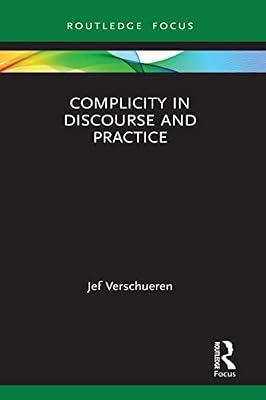 Complicity in Discourse and Practice: Reflections on Sharing Responsibility in Discourse and Practice (Routledge Focus on Applied Linguistics) by Verschueren, Jef | Hardcover | Language Arts & Disciplines