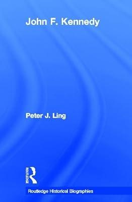 John F. Kennedy (Routledge Historical Biographies) by Ling, Peter J. | Hardcover | History