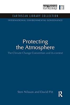 Protecting the Atmosphere: The Climate Change Convention and Its Context (Earthscan Library Collection: International Environmental Governance Set, 11) by Pitt, David; Nilsson, Sten | Hardcover | Political Science