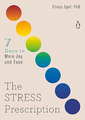 Stress Prescription: Seven Days To More Joy And Ease: 3 (The Seven Days Series) by Epel, Elissa, Ph.D. | Paperback | Self-Help