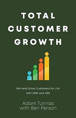 Total Customer Growth: Win and Grow Customers for Life with ABM and ABX by Turinas, Adam; Person, Ben | Paperback | Sales & Marketing
