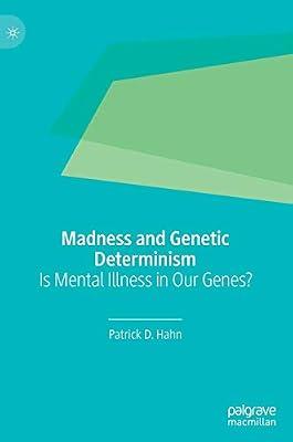 Madness and Genetic Determinism: Is Mental Illness in Our Genes? by Patrick D. Hahn | Hardcover | Genetics (Non-Medical)