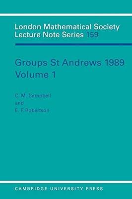 Groups St Andrews 1989: Volume 1: 001 (London Mathematical Society Lecture Note Series, Series Number 159) | Paperback | Mathematics