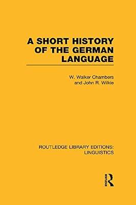A Short History of the German Language: Indo-European Linguistics) (Routledge Library Editions: Linguistics, 50) by Chambers, W. Walker; Wilkie, John R. | Hardcover | Language Arts & Disciplines