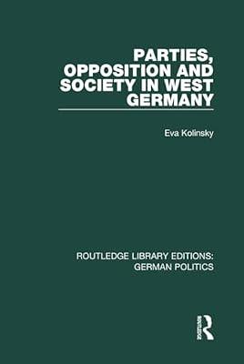 Parties, Opposition and Society in West Germany (Routledge Library Editions: German Politics) by Kolinsky, Eva | Hardcover | Political Science