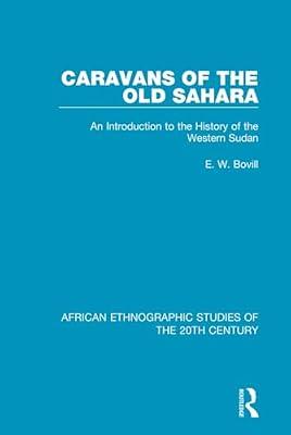 Caravans of the Old Sahara: An Introduction to the History of the Western Sudan (9) (African Ethnographic Studies of the 20th Century) by Bovill, E. W. | Hardcover | Social Science
