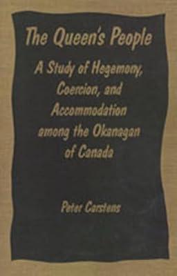 The Queen's People: A Study of Hegemony Coercion, and Accommodation Among the Okanagan of Canada (Heritage) by Carstens, Peter | Paperback | Social Science