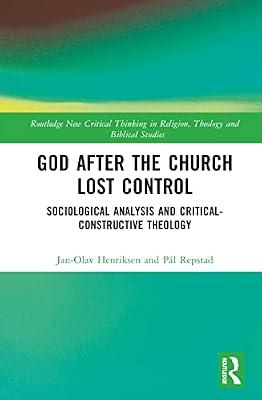God After the Church Lost Control: Sociological Analysis and Critical-constructive Theology (Routledge New Critical Thinking in Religion, Theology and Biblical Studies) by Henriksen, Jan-Olav; Repstad, Pal | Hardcover | Religion