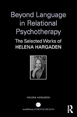 Beyond Language in Relational Psychotherapy: The Selected Works of Helena Hargaden (World Library of Mental Health) by Hargaden, Helena | Hardcover | Psychotherapy