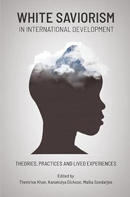 White Saviorism in International Development: Theories, Practices and Lived Experiences | Paperback | Social Science