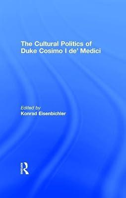 The Cultural Politics of Duke Cosimo I De'Medici | Hardcover | History