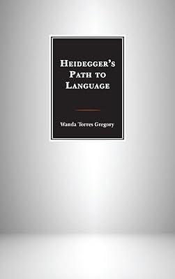 Heidegger's Path to Language by Gregory, Wanda Torres | Hardcover | Philosophy