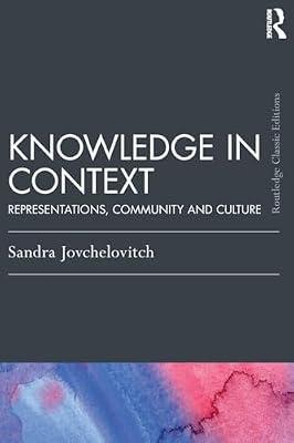 Knowledge in Context: Representations, Community and Culture (Psychology Press and Routledge Classic Editions) by Jovchelovitch, Sandra | Paperback | Psychology