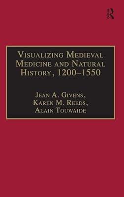 Visualizing Medieval Medicine And Natural History, 1200-1550: 5 (AVISTA Studies in the History of Medieval Technology, Science And Art, 5) | Hardcover | History