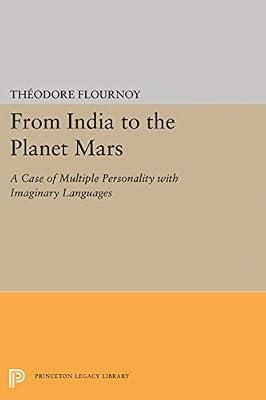 From India To The Planet Mars : A Case of Multiple Personality With Imaginary Languages (Princeton Legacy Library) by Flournoy, Theodore | Paperback | States Of Consciousness