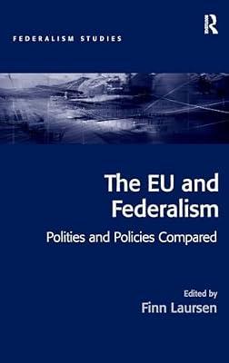 The EU and Federalism: Polities and Policies Compared (Federalism Studies) | Hardcover | Political Science