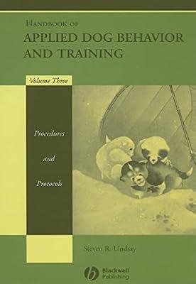 Handbook of Applied Dog Behavior and Training: Procedures and Protocols (3) by Lindsay, Steven R. | Hardcover | Medical