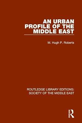 An Urban Profile of the Middle East: 21 (Routledge Library Editions: Society of the Middle East) by Roberts, M. Hugh P. | Hardcover | Social Science