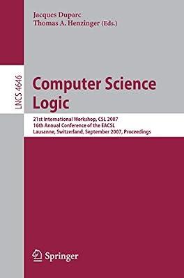 Computer Science Logic: 21 International Workshop, CSL 2007, 16th Annual Conference of the EACSL, Lausanne, Switzerland, September 11-15, 2007, Proceedings: 4646 (Lecture Notes in Computer Science) | Paperback | Programming & Scripting Languages: General