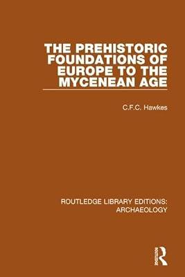 The Prehistoric Foundations of Europe to the Mycenean Age (Routledge Library Editions: Archaeology) by Hawkes, C. F. C. | Hardcover | Social Science