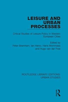 Leisure and Urban Processes: Critical Studies of Leisure Policy in Western European Cities (Routledge Library Editions: Urban Studies) | Hardcover | Development Studies