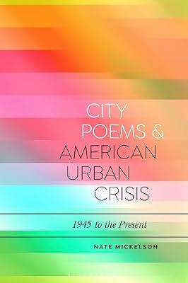 City Poems and American Urban Crisis: 1945 to the Present (Bloomsbury Studies in Critical Poetics) by Mickelson, Professor Nate | Hardcover | Literary Studies: Poetry & Poets